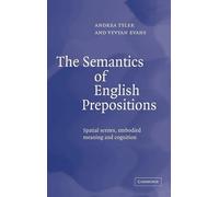 The Semantics of English Prepositions: Spatial Scenes, Embodied Meaning, and Cognition