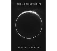 The Semen Retention Manuscript: The Ultimate SR Resource. The Manuscript Of 36 Lessons Straight From The Ancient Archives Channel. Plus Bonus Supplementary Writings. (The SR Manuscript Series)