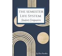 The Semester Life System: Student Companion: Organize your Studies, Finances, and Well-Being