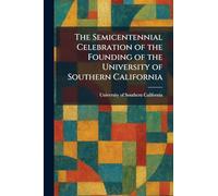 The Semicentennial Celebration of the Founding of the University of Southern California