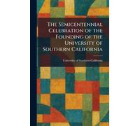 The Semicentennial Celebration of the Founding of the University of Southern California