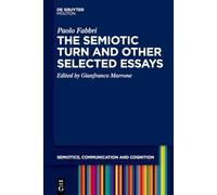 The Semiotic Turn and Other Selected Essays: 43 (Semiotics, Communication and Cognition [SCC], 43)