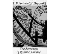 The Semiotics of Russian Culture: No 11 (Michigan Slavic contributions)