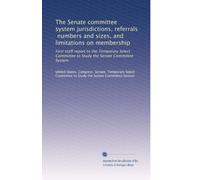 The Senate committee system jurisdictions, referrals, numbers and sizes, and limitations on membership: First staff report to the Temporary Select Committee to Study the Senate Committee System