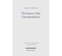 The Seneca-Paul Correspondence: New Research in Philology, Intertextuality, Religion and Philosophy, and the Question of Dating and Authorship (Wissenschaftliche Untersuchungen zum Neuen Testament)