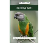The Senegal Parrot: A Complete Guide to Care, One-Person Loyalty & Bite Prevention