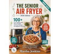 The Senior Air Fryer Cookbook 2026: 100+ Low-Sodium & Heart-Healthy Air Fryer Recipes for Beginners Over 60 | Easy, Delicious Meals for Healthy Aging, Weight Management & Better Heart Health