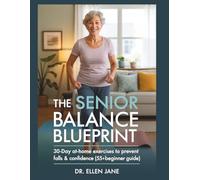The Senior Balance Blueprint: 30-Day At-Home Exercises to Prevent Falls & Boost Confidence (55+ Beginner Guide)