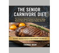 The Senior Carnivore Diet: The Science-Based Protocol to Reverse Aging, Restore Muscle, and Reclaim Vitality after 60