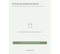 The Senior Cat Comfort & Care Planner: A 12-Week Appetite, Hydration, Mobility, Litter Box & Quality-of-Life Tracking Workbook