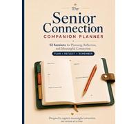 The Senior Connection Companion Planner: 52 Sessions for Planning, Reflection, and Meaningful Connection