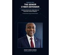 The Senior Cyber Defender: Mastering Cybersecurity, Digital Safety and Responsible Artificial Intelligence