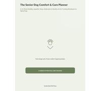 The Senior Dog Comfort & Care Planner: A 12-Week Mobility, Appetite, Sleep, Medication & Quality-of-Life Tracking Workbook for Aging Dogs