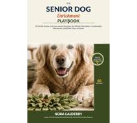 The Senior Dog Enrichment Playbook: 50 Gentle Games and Low-Impact Routines for Mental Stimulation, Comfortable Movement, and Better Days at Home