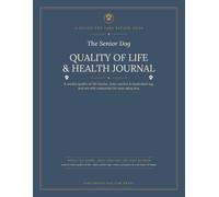 The Senior Dog Quality of Life & Health Journal: A Weekly Quality-of-Life Tracker, Daily Comfort & Medication Log, and Vet-Visit Companion for Your Aging Dog