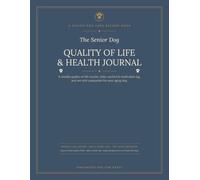 The Senior Dog Quality of Life & Health Journal: A Weekly Quality-of-Life Tracker, Daily Comfort & Medication Log, and Vet-Visit Companion for Your Aging Dog