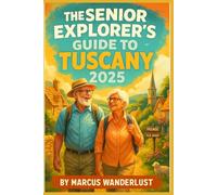 THE SENIOR EXPLORER’S GUIDE TO TUSCANY 2025: Your Accessible, Relaxing, and Unforgettable Adventure in Cumbria’s Scenic Heartland