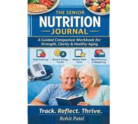 The Senior Nutrition Journal - A Guided Companion Workbook for Strength, Clarity & Healthy Aging: 2 (Health & Wellness)
