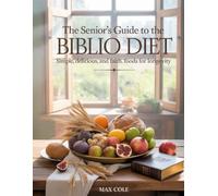 The Senior’s Guide to the Biblio Diet: Simple, Delicious, and Faithful Foods for Longevity