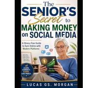 The Senior’s Secret to Making Money on Social Media: A Stress-Free Guide to Earn Online with Modern Platforms