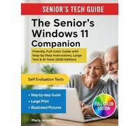 The Senior’s Windows 11 Companion: Friendly, Full-Color Guide with Step-by-Step Instructions, Large Text & AI Tools (2025 Edition)