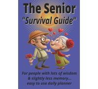 The Senior "Survival Guide": For people with lots of wisdom and slightly less memory.