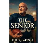 THE SENIOR: The Incredible True Story of Mike Flynt's Return to College Football at 59, Overcoming Regret, Physical Limits, and Self-Doubt to Achieve His Long-Awaited Dream