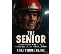 The Senior: True Story of Mike Flynt, a 59- Y ear-Old College Football Player