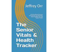 The Senior Vitals & Health Tracker: A 90-Day Blood Pressure and Glucose Log with Daily Heart-Healthy Tips and Support Guide