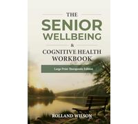 The Senior Wellbeing & Cognitive Health Workbook: Evidence Based Activities for Calm, Memory, Focus & Joy