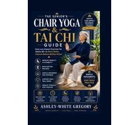 The Senior's Chair Yoga & Tai Chi Guide: Easy Low-Impact Exercises for Adults 60+ to Move Better, Improve Balance & Stay Active