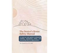 The Senior's Home Safety Manual: A room-by-room guide to enhancing mobility and preventing falls for aging seniors