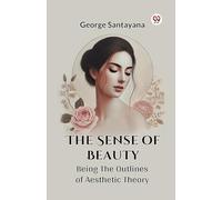 The Sense Of Beauty Being The Outlines Of Aesthetic Theory