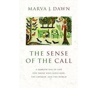 The Sense of the Call: A Sabbath Way of Life for Those Who Serve God, the Church, and the World