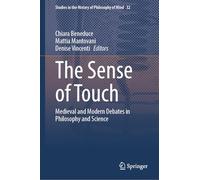 The Sense of Touch: Medieval and Modern Debates in Philosophy and Science: 32 (Studies in the History of Philosophy of Mind, 32)