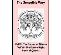 The Senseible Way: Vol VII The Sound of Silence & Vol VIII The Eternal Fight: Book of Quotes