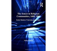 The Senses in Religious Communities, 1600-1800: Early Modern 'Convents of Pleasure' (Women and Gender in the Early Modern World) by Nicky Hallett (2013-03-28)
