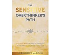 The Sensitive Overthinker’s Path: Real Client Stories on Letting Go of Worry and Anxiety Without Losing Your Emotional Depth