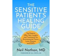 The Sensitive Patient's Healing Guide: Top Experts Offer New Insights and Treatments for Environmental Toxins, Lyme Disease, and EMFs