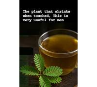 The Sensitive Plant (Mimosa Pudica): Traditional Uses, Wellness, and Men's Health: The plant that shrinks when touched, This is very useful for men.