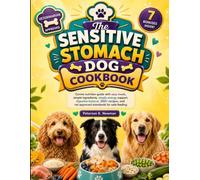 The Sensitive Stomach Dog Cookbook: Canine nutrition guide with easy meals, simple ingredients, steady energy support, digestive balance, 200+ ... K. Newman's Healthy Dog Kitchen Series)