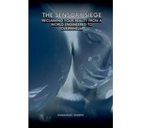 The Sensory Siege, Reclaiming Your Reality from a World Engineered to Overwhelm