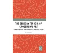 The Sensory Terroir of Crossmodal Art: Connecting the Senses through Wine and Sound (Sensory Studies)