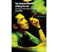 The Sensuous Cinema of Wong Kar-Wai: Film Poetics and the Aesthetic of Disturbance, Second Edition