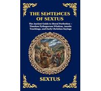 The Sentences of Sextus: The Ancient Guide to Moral Perfection - Timeless Pythagorean Wisdom, Ascetic Teachings, and Early Christian Sayings: 77 (Library of Alexandria - Esoteric)