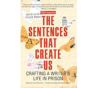 The Sentences That Create Us: Crafting A Writer's Life in Prison