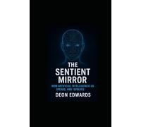 The Sentient Mirror: How Artificial Intelliegence Sees, Speaks and Evolve