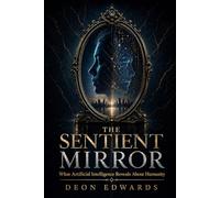 The Sentient Mirror: What Artificial Intelligence Reveals About Humanity