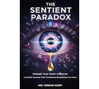 THE SENTIENT PARADOX: Unleash Your Inner Universe: A Cosmic Journey That Transforms Everything You Know (The Alchemist's Paradox)