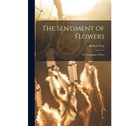 The Sentiment of Flowers; or, Language of Flora